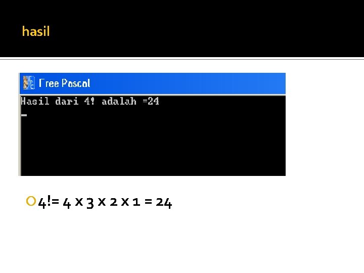hasil 4!= 4 x 3 x 2 x 1 = 24 