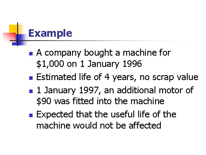 Example n n A company bought a machine for $1, 000 on 1 January