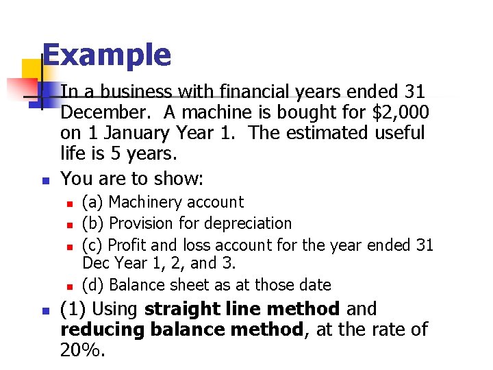 Example n n In a business with financial years ended 31 December. A machine