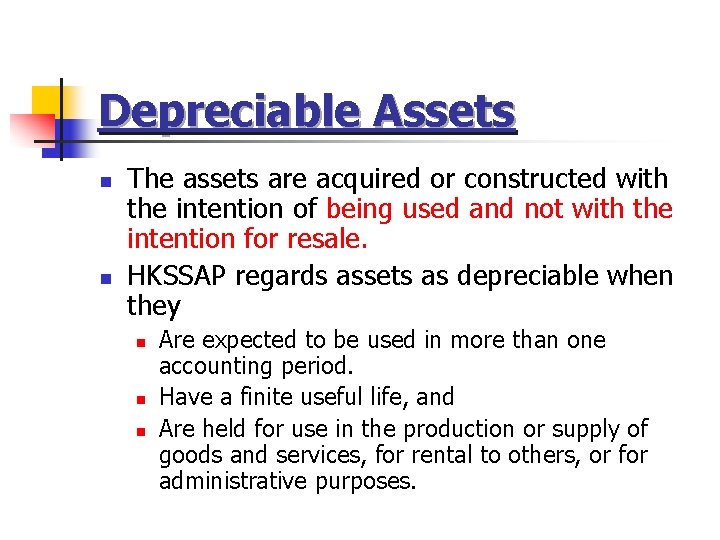 Depreciable Assets n n The assets are acquired or constructed with the intention of