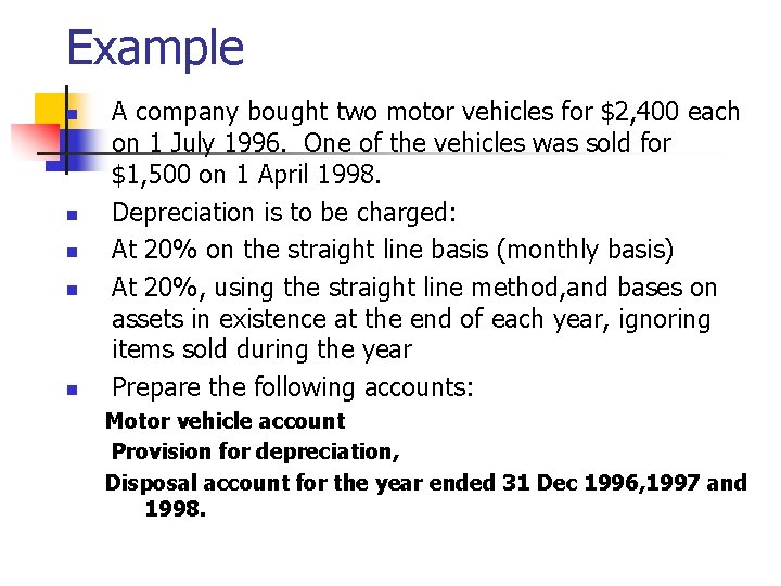 Example n n n A company bought two motor vehicles for $2, 400 each