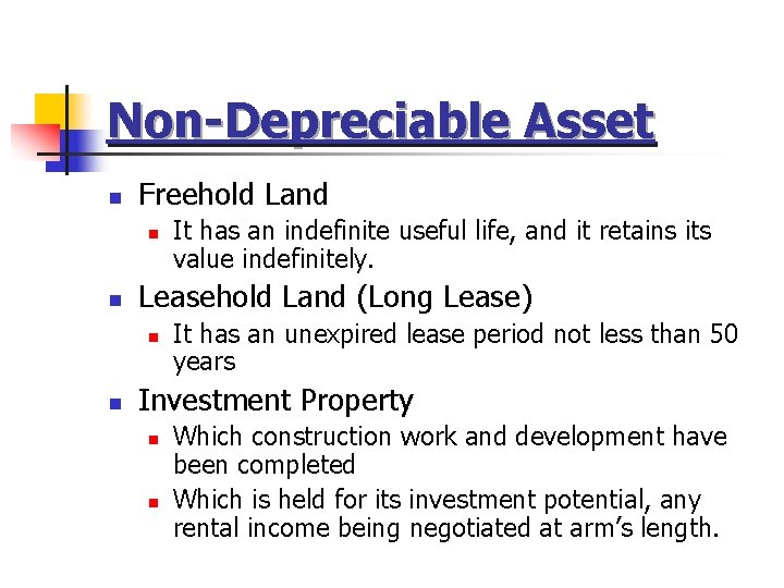 Non-Depreciable Asset n Freehold Land n n Leasehold Land (Long Lease) n n It