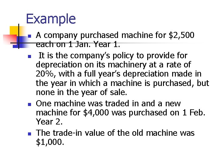 Example n n A company purchased machine for $2, 500 each on 1 Jan.