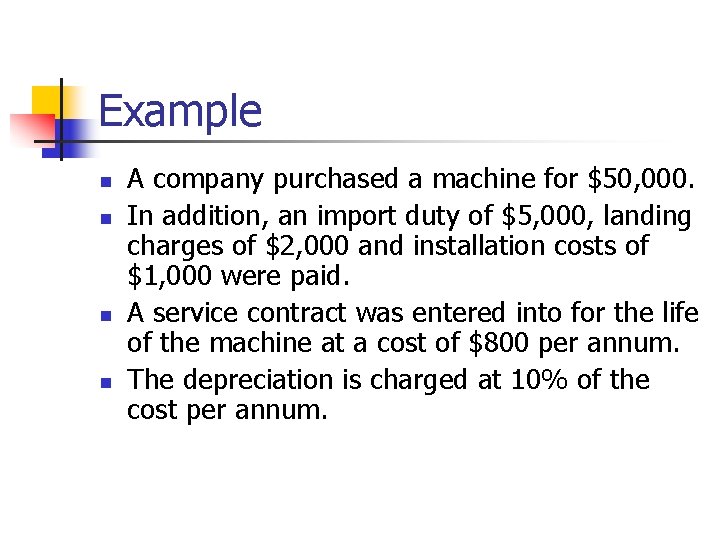 Example n n A company purchased a machine for $50, 000. In addition, an