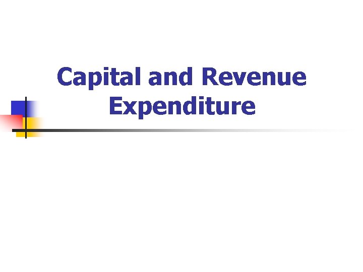 Capital and Revenue Expenditure 
