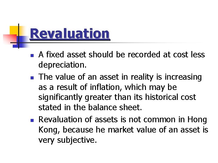 Revaluation n A fixed asset should be recorded at cost less depreciation. The value