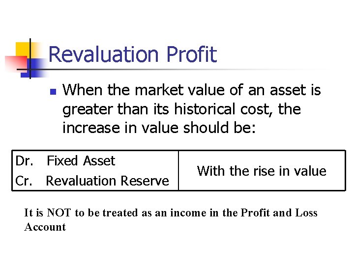 Revaluation Profit n When the market value of an asset is greater than its