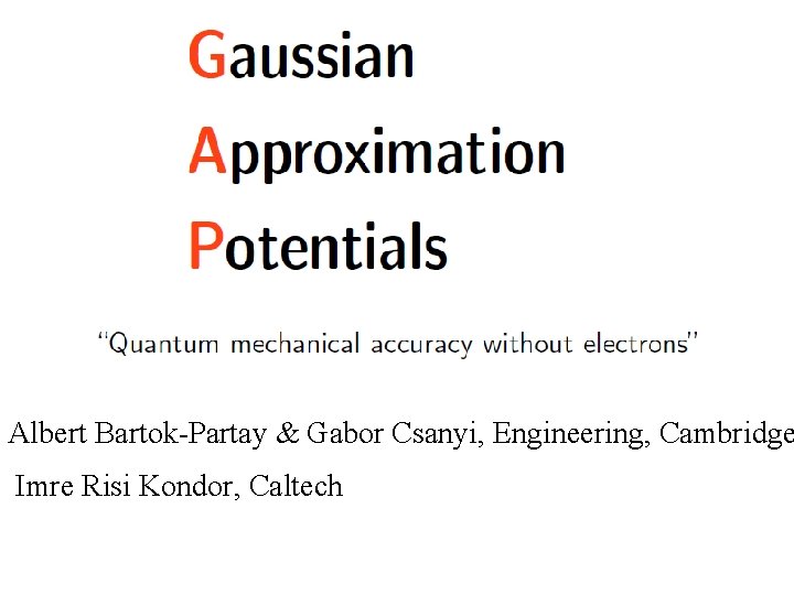 Albert Bartok-Partay & Gabor Csanyi, Engineering, Cambridge Imre Risi Kondor, Caltech Albert Bartok-Partay & Gabor Csanyi, Engineering, Cambridge Imre Risi Kondor, Caltech
