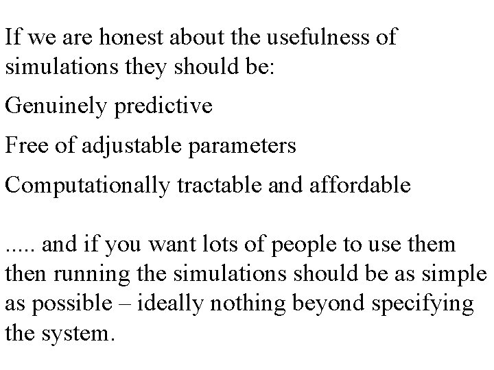 If we are honest about the usefulness of simulations they should be: Genuinely predictive If we are honest about the usefulness of simulations they should be: Genuinely predictive