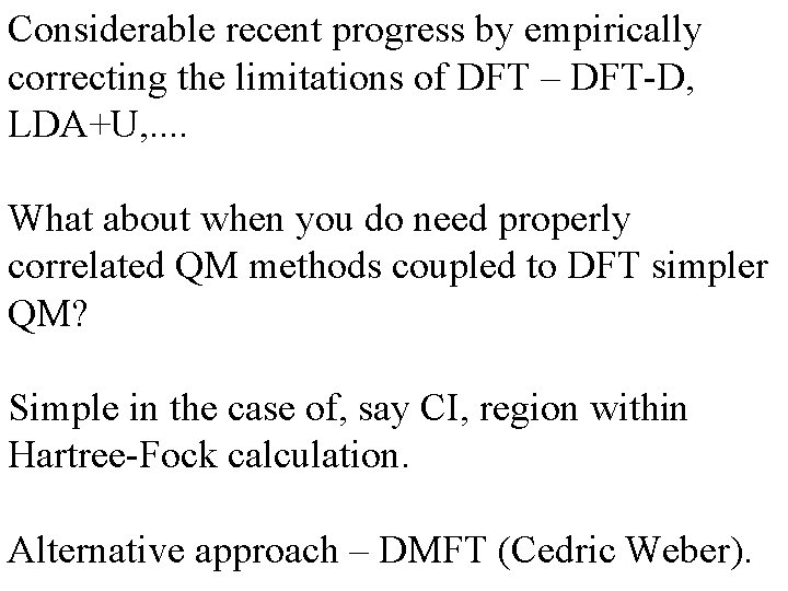 Considerable recent progress by empirically correcting the limitations of DFT – DFT-D, LDA+U, . Considerable recent progress by empirically correcting the limitations of DFT – DFT-D, LDA+U, .