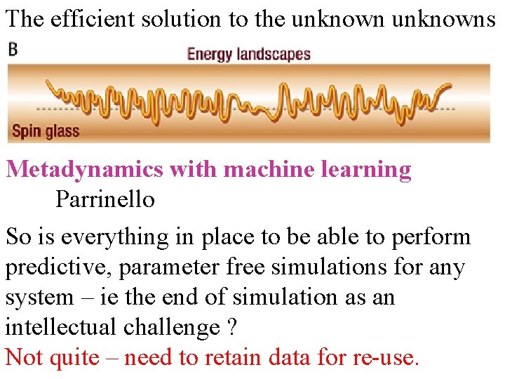 The efficient solution to the unknowns Metadynamics with machine learning Parrinello So is everything The efficient solution to the unknowns Metadynamics with machine learning Parrinello So is everything