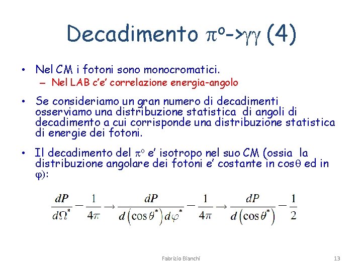 Decadimento po->gg (4) • Nel CM i fotoni sono monocromatici. – Nel LAB c’e’