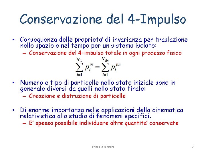 Conservazione del 4 -Impulso • Conseguenza delle proprieta’ di invarianza per traslazione nello spazio