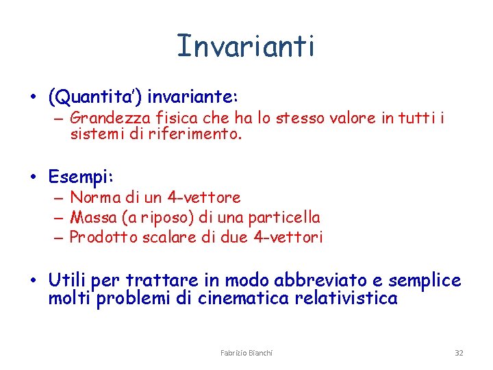 Invarianti • (Quantita’) invariante: – Grandezza fisica che ha lo stesso valore in tutti