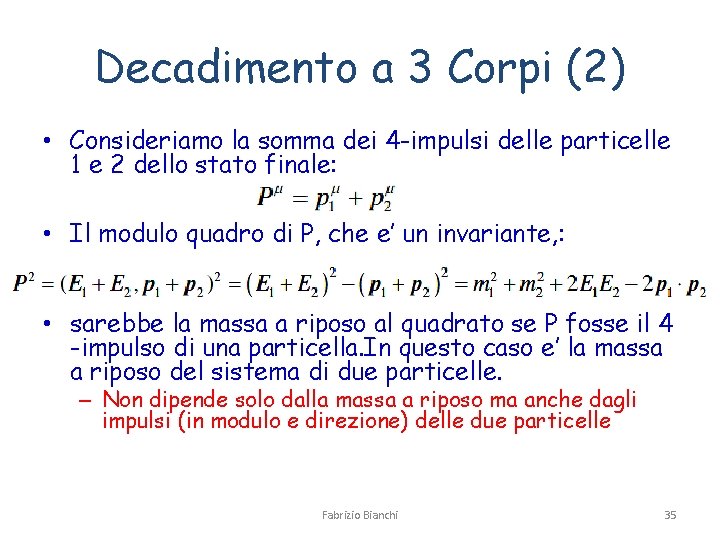 Decadimento a 3 Corpi (2) • Consideriamo la somma dei 4 -impulsi delle particelle