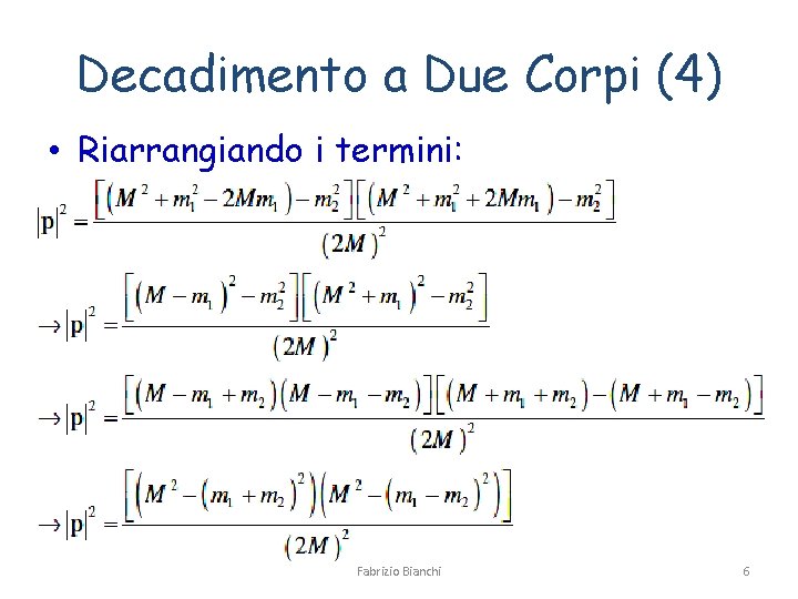 Decadimento a Due Corpi (4) • Riarrangiando i termini: Fabrizio Bianchi 6 