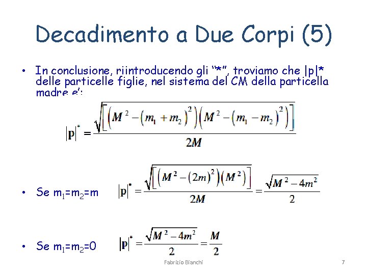 Decadimento a Due Corpi (5) • In conclusione, riintroducendo gli “*”, troviamo che |p|*