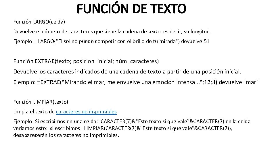 FUNCIÓN DE TEXTO Función LARGO(celda) Devuelve el número de caracteres que tiene la cadena