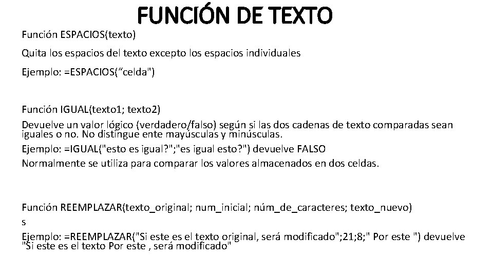 Función ESPACIOS(texto) FUNCIÓN DE TEXTO Quita los espacios del texto excepto los espacios individuales