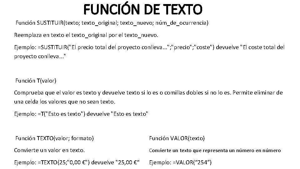 FUNCIÓN DE TEXTO Función SUSTITUIR(texto; texto_original; texto_nuevo; núm_de_ocurrencia) Reemplaza en texto el texto_original por