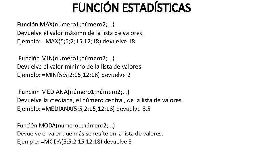 FUNCIÓN ESTADÍSTICAS Función MAX(número 1; número 2; . . . ) Devuelve el valor