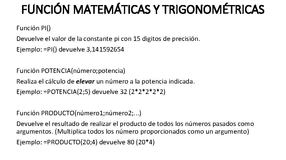 FUNCIÓN MATEMÁTICAS Y TRIGONOMÉTRICAS Función PI() Devuelve el valor de la constante pi con