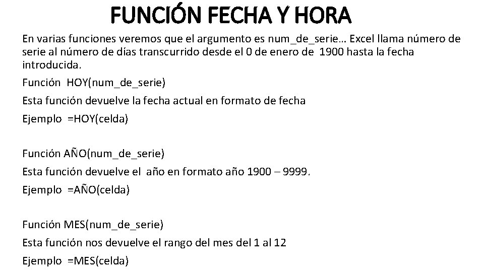 FUNCIÓN FECHA Y HORA En varias funciones veremos que el argumento es num_de_serie… Excel