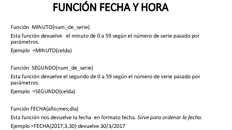 FUNCIÓN FECHA Y HORA Función MINUTO(num_de_serie) Esta función devuelve el minuto de 0 a