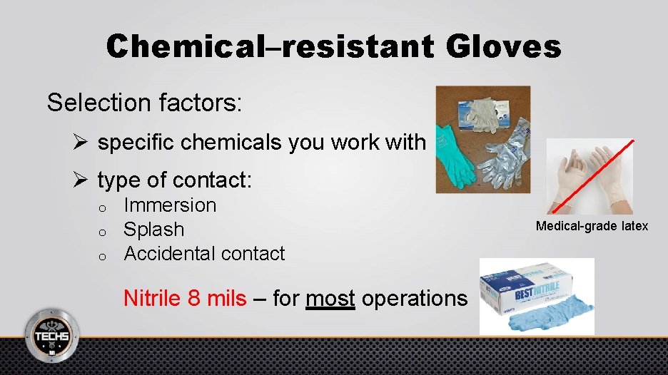 Chemical–resistant Gloves Selection factors: Ø specific chemicals you work with Ø type of contact: