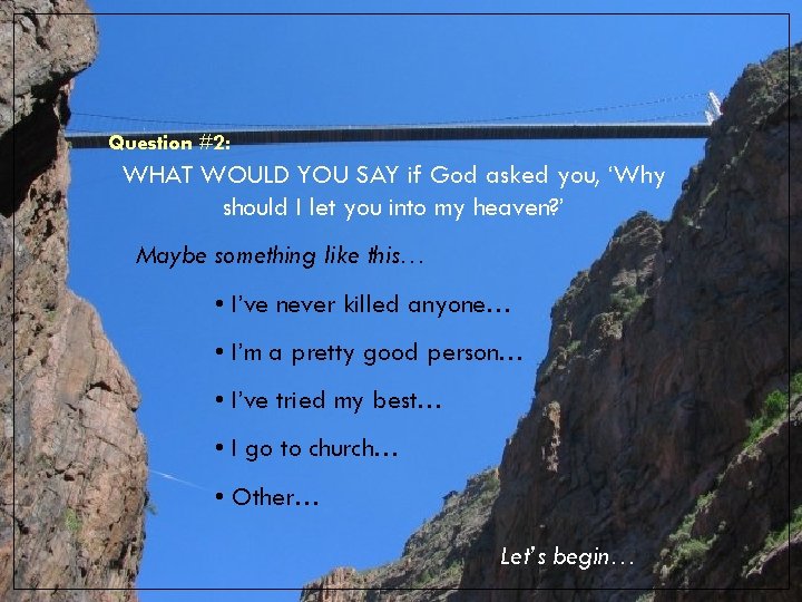 Question #2: WHAT WOULD YOU SAY if God asked you, ‘Why should I let