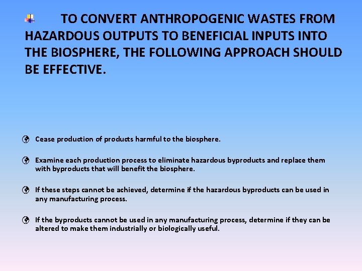 TO CONVERT ANTHROPOGENIC WASTES FROM HAZARDOUS OUTPUTS TO BENEFICIAL INPUTS INTO THE BIOSPHERE, THE