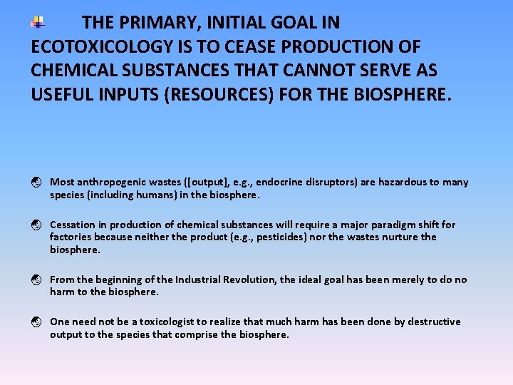 THE PRIMARY, INITIAL GOAL IN ECOTOXICOLOGY IS TO CEASE PRODUCTION OF CHEMICAL SUBSTANCES THAT THE PRIMARY, INITIAL GOAL IN ECOTOXICOLOGY IS TO CEASE PRODUCTION OF CHEMICAL SUBSTANCES THAT