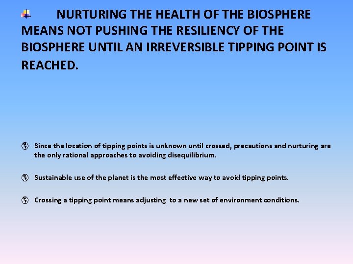 NURTURING THE HEALTH OF THE BIOSPHERE MEANS NOT PUSHING THE RESILIENCY OF THE BIOSPHERE NURTURING THE HEALTH OF THE BIOSPHERE MEANS NOT PUSHING THE RESILIENCY OF THE BIOSPHERE