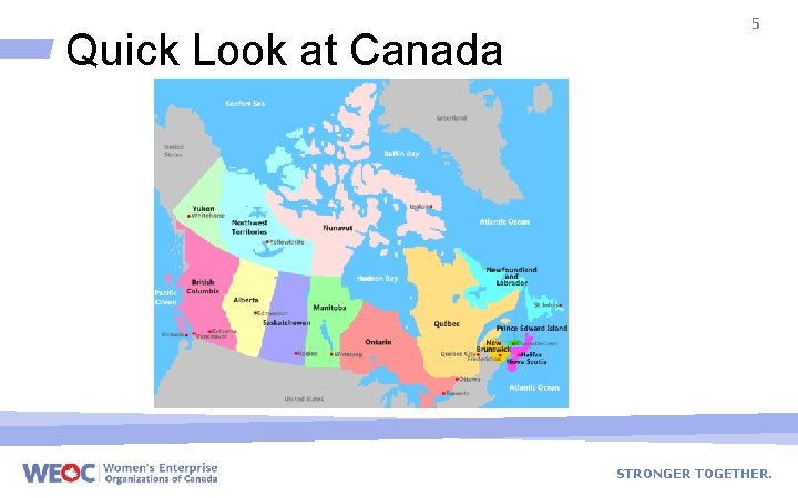 Quick Look at Canada 5 STRONGER TOGETHER. 