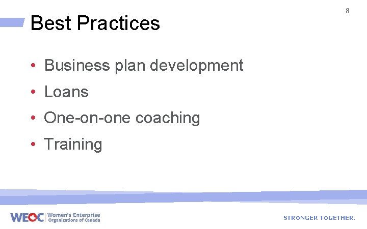 Best Practices 8 • Business plan development • Loans • One-on-one coaching • Training