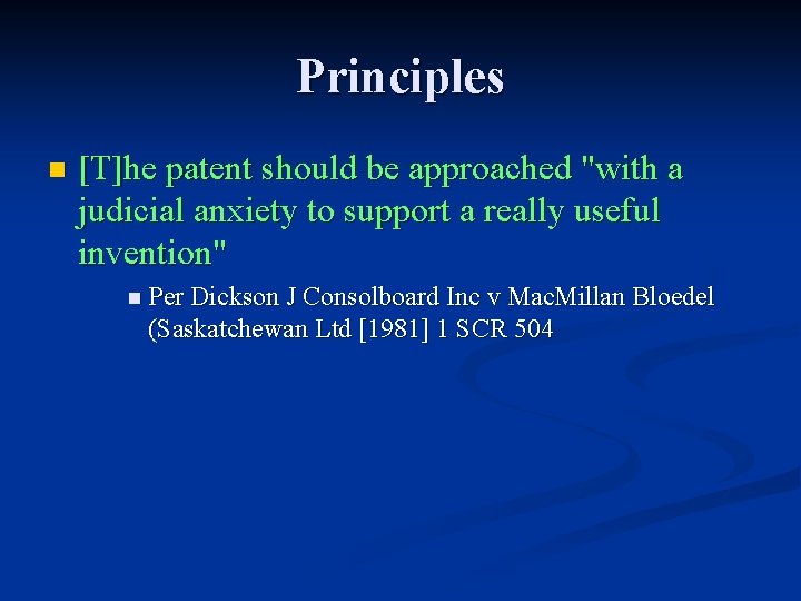 Principles n [T]he patent should be approached "with a judicial anxiety to support a