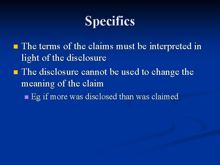 Specifics The terms of the claims must be interpreted in light of the disclosure