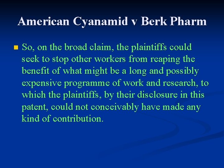 American Cyanamid v Berk Pharm n So, on the broad claim, the plaintiffs could