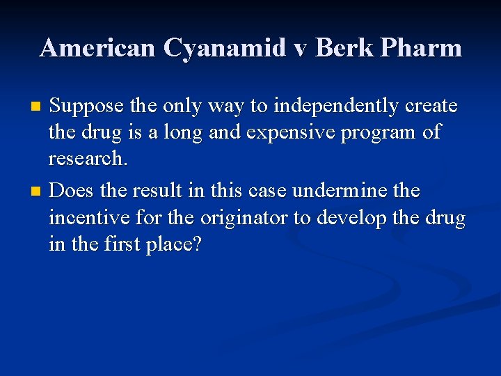 American Cyanamid v Berk Pharm Suppose the only way to independently create the drug