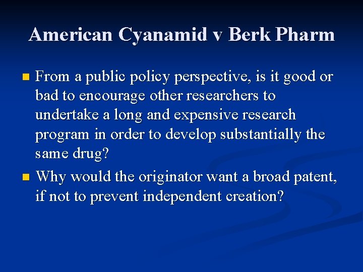 American Cyanamid v Berk Pharm From a public policy perspective, is it good or