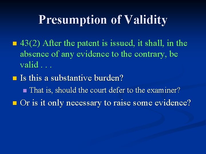 Presumption of Validity 43(2) After the patent is issued, it shall, in the absence