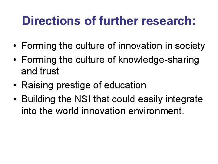 Directions of further research: • Forming the culture of innovation in society • Forming