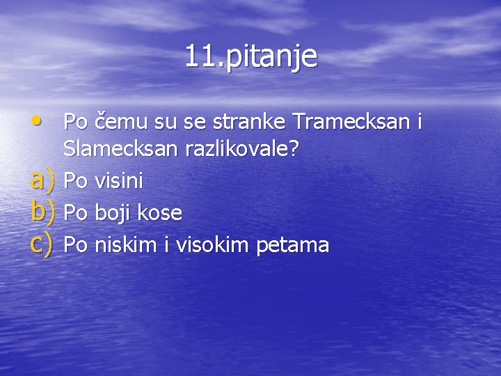 11. pitanje • Po čemu su se stranke Tramecksan i a) b) c) Slamecksan