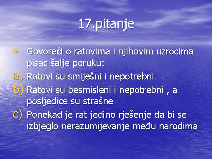 17. pitanje • Govoreći o ratovima i njihovim uzrocima a) b) c) pisac šalje