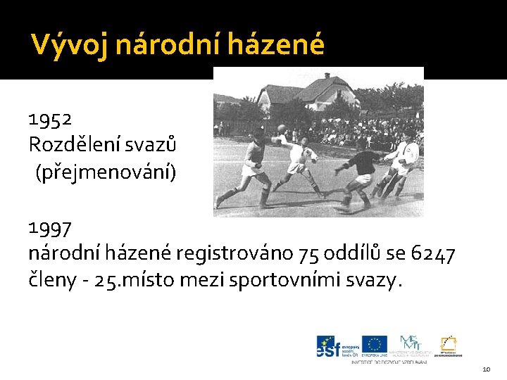 Vývoj národní házené 1952 Rozdělení svazů (přejmenování) 1997 národní házené registrováno 75 oddílů se