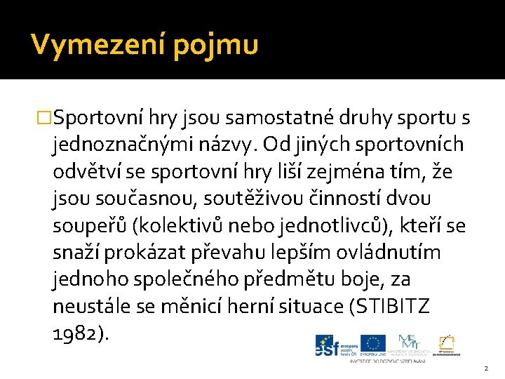 Vymezení pojmu �Sportovní hry jsou samostatné druhy sportu s jednoznačnými názvy. Od jiných sportovních