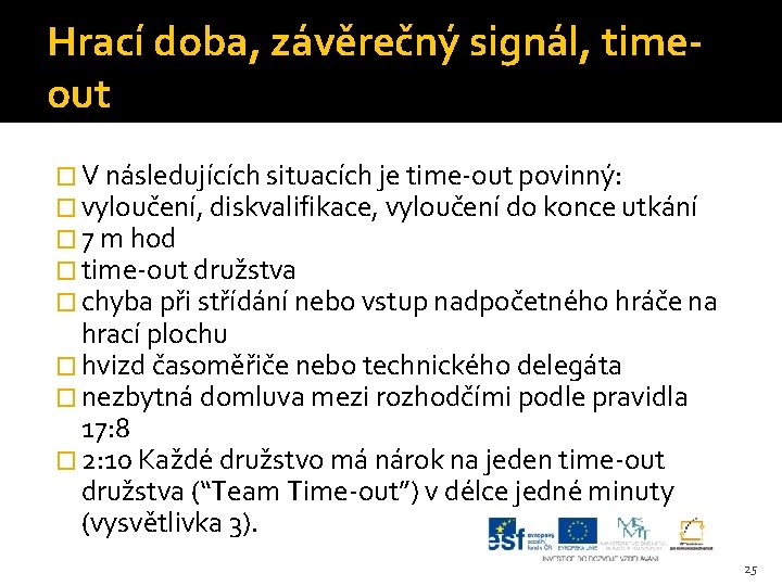 Hrací doba, závěrečný signál, timeout � V následujících situacích je time-out povinný: � vyloučení,