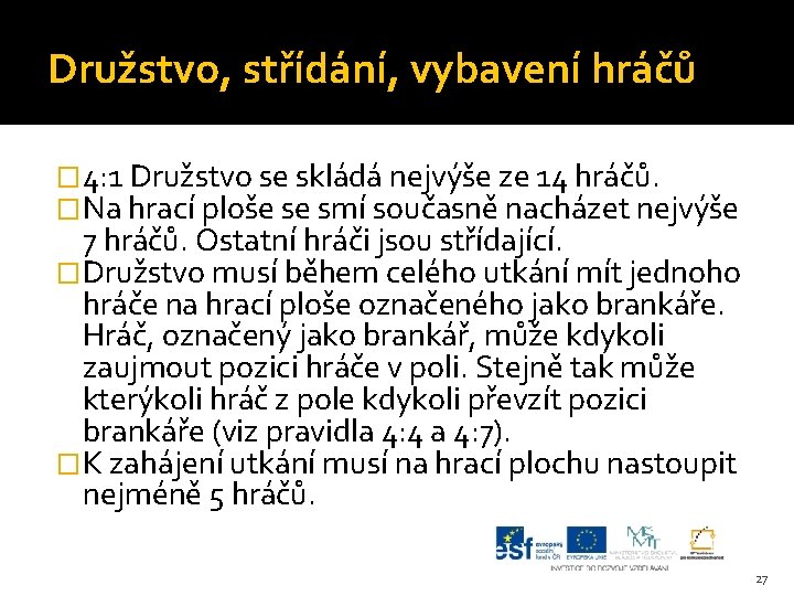 Družstvo, střídání, vybavení hráčů � 4: 1 Družstvo se skládá nejvýše ze 14 hráčů.