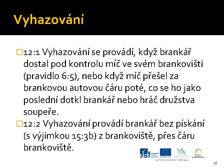 Vyhazování � 12: 1 Vyhazování se provádí, když brankář dostal pod kontrolu míč ve