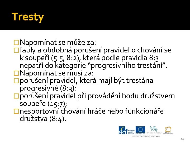 Tresty �Napomínat se může za: �fauly a obdobná porušení pravidel o chování se k